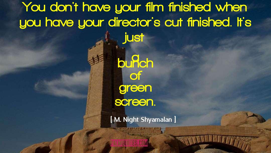 M. Night Shyamalan Quotes: You don't have your film