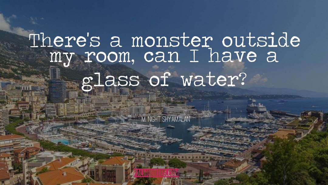 M. Night Shyamalan Quotes: There's a monster outside my