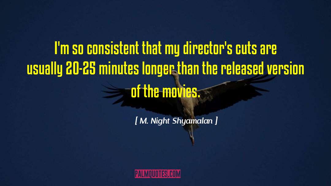 M. Night Shyamalan Quotes: I'm so consistent that my