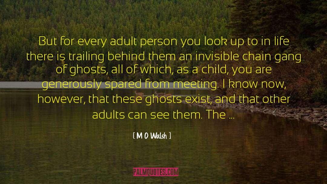 M O Walsh Quotes: But for every adult person