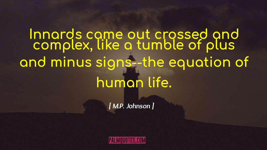 M.P. Johnson Quotes: Innards came out crossed and