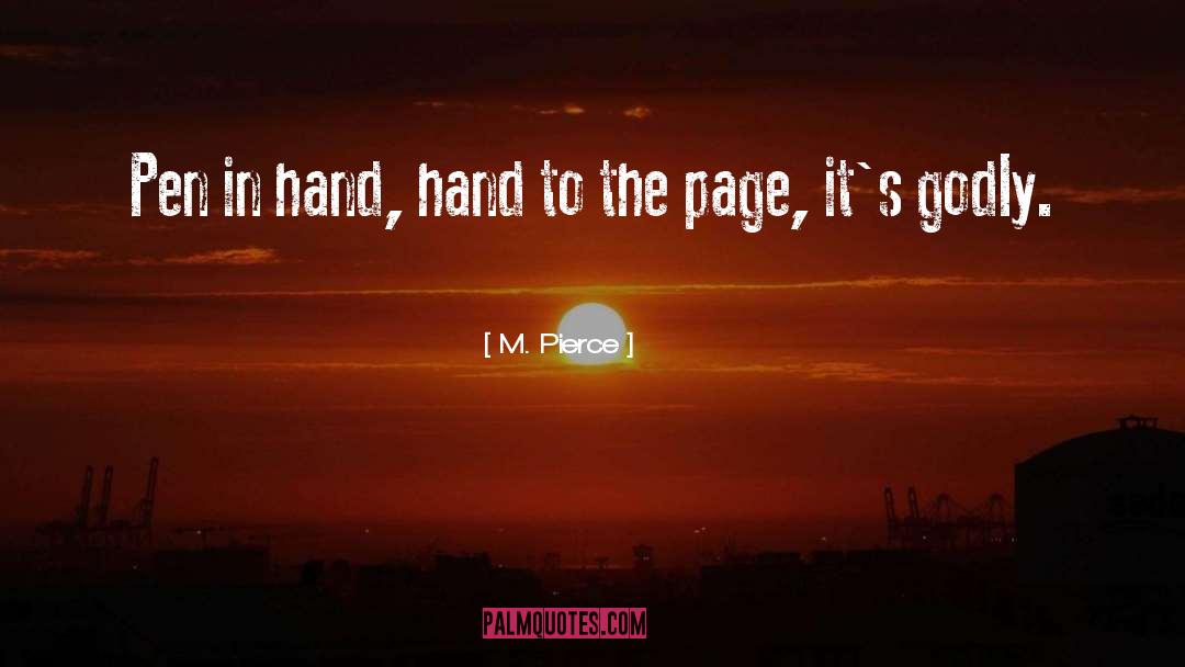 M. Pierce Quotes: Pen in hand, hand to