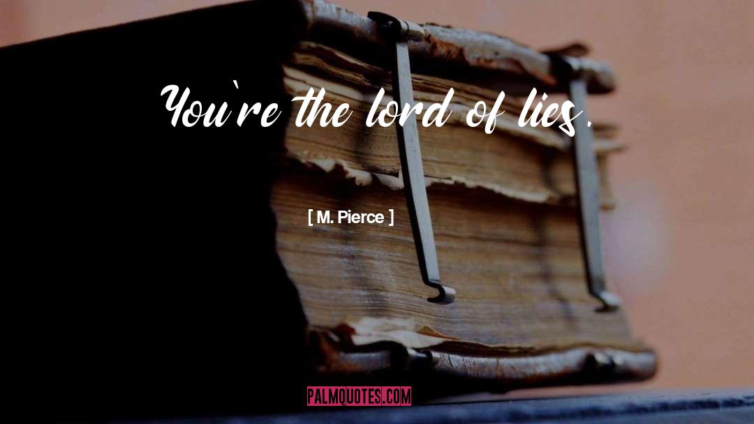 M. Pierce Quotes: You're the lord of lies.