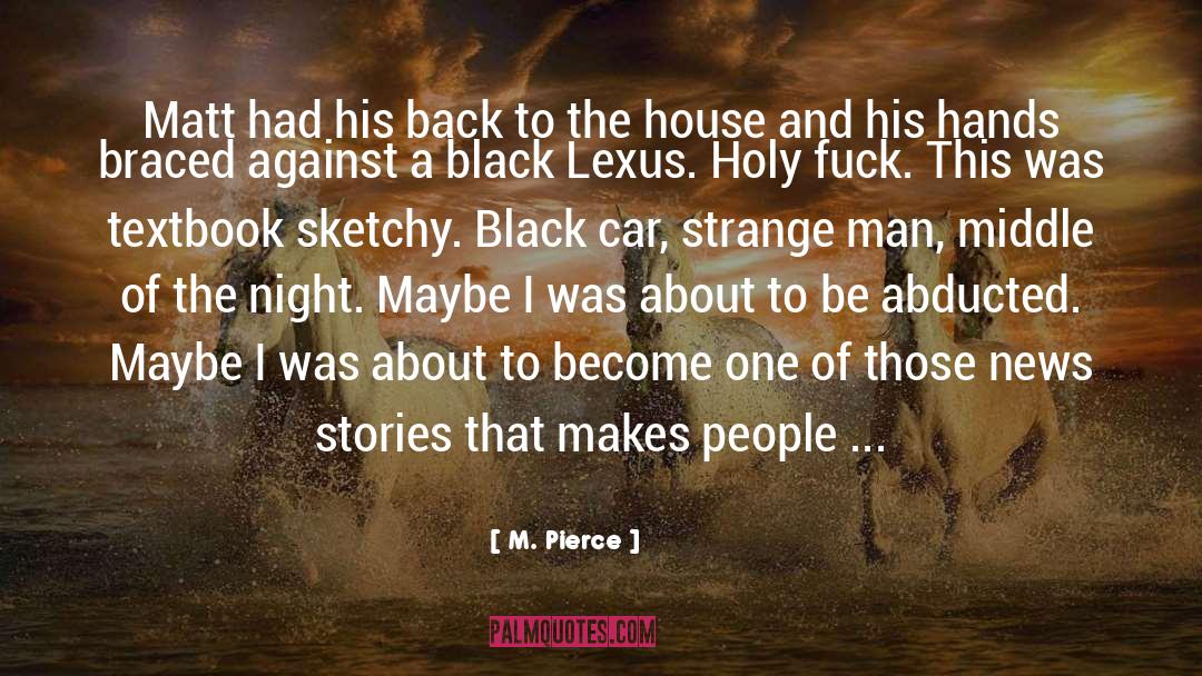 M. Pierce Quotes: Matt had his back to