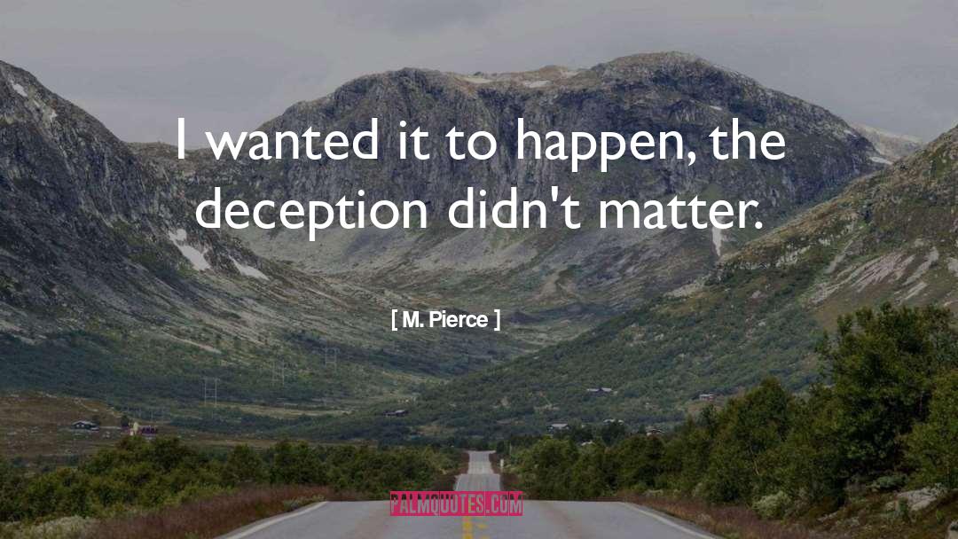 M. Pierce Quotes: I wanted it to happen,