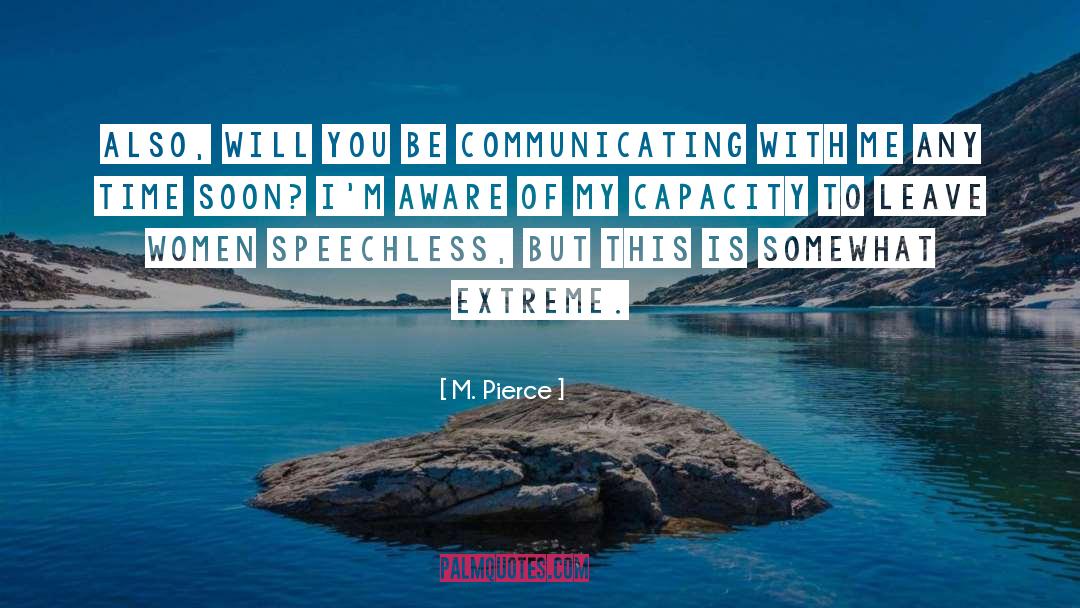 M. Pierce Quotes: Also, will you be communicating