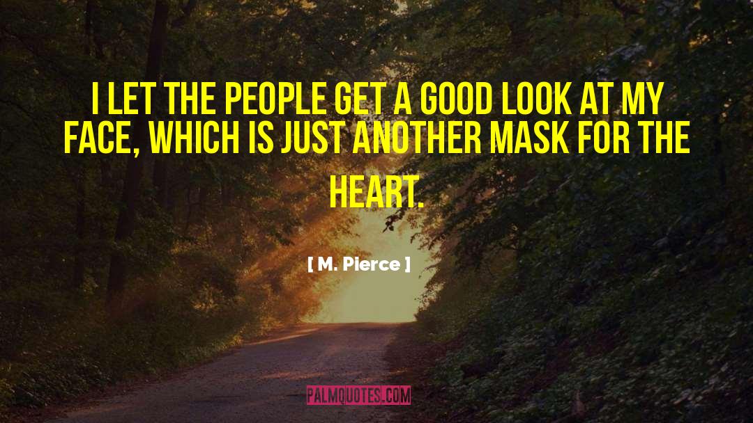 M. Pierce Quotes: I let the people get