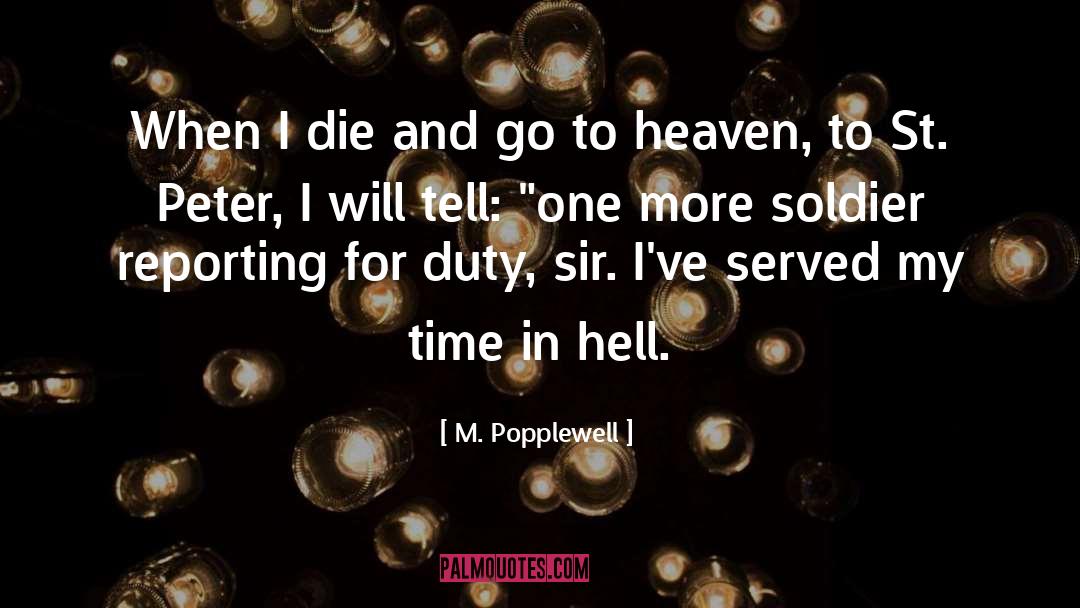 M. Popplewell Quotes: When I die and go