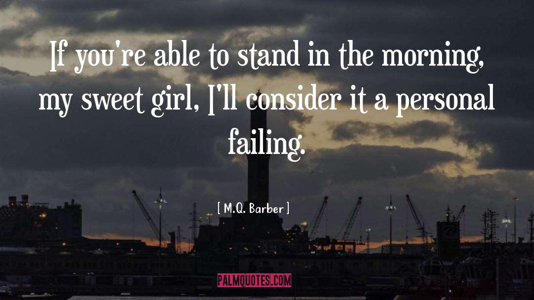 M.Q. Barber Quotes: If you're able to stand