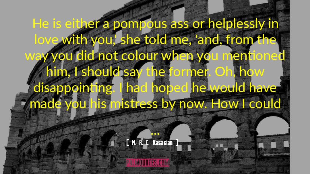 M.R.C. Kasasian Quotes: He is either a pompous