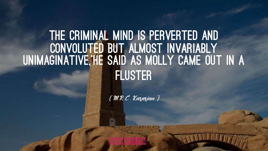 M.R.C. Kasasian Quotes: The criminal mind is perverted