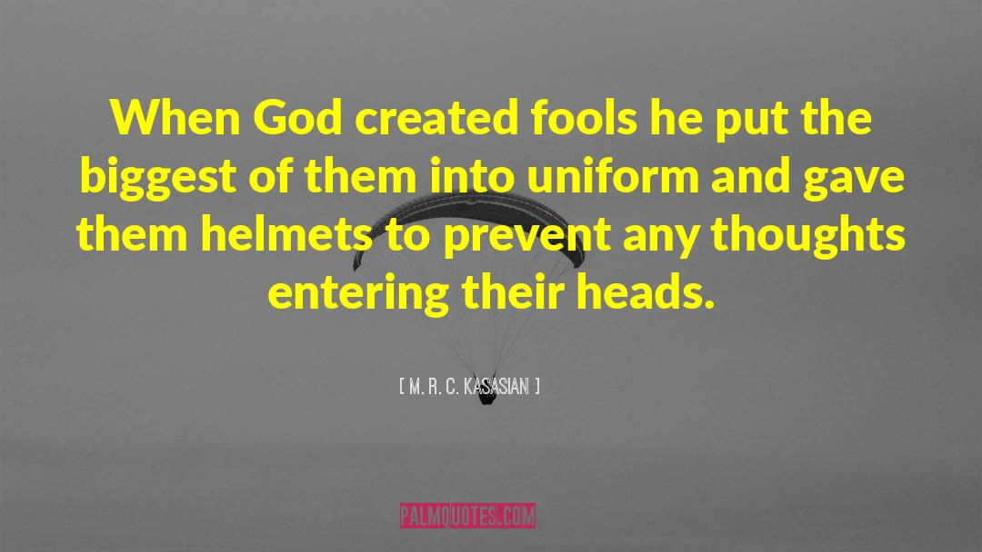 M.R.C. Kasasian Quotes: When God created fools he