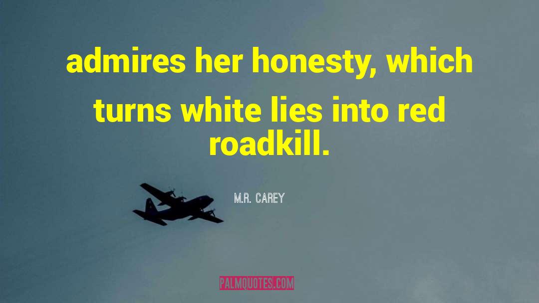 M.R. Carey Quotes: admires her honesty, which turns