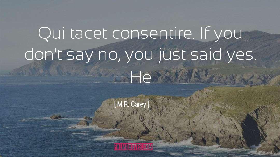 M.R. Carey Quotes: Qui tacet consentire. If you