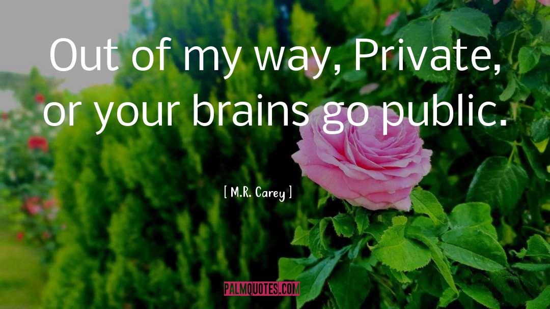 M.R. Carey Quotes: Out of my way, Private,