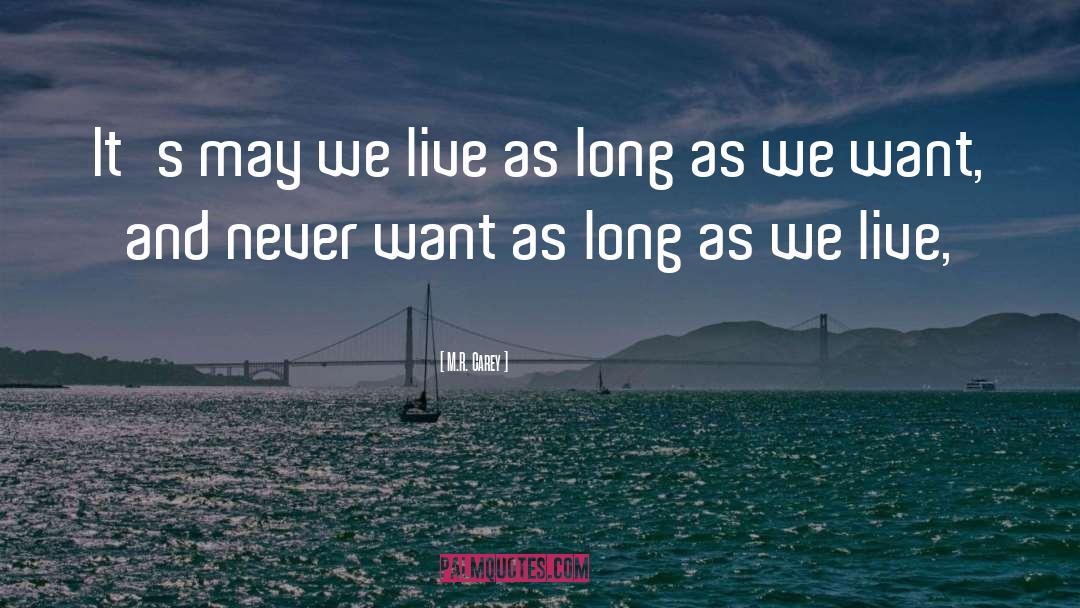 M.R. Carey Quotes: It's may we live as