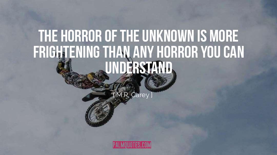 M.R. Carey Quotes: The horror of the unknown