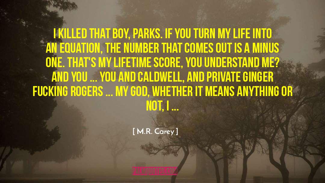 M.R. Carey Quotes: I killed that boy, Parks.