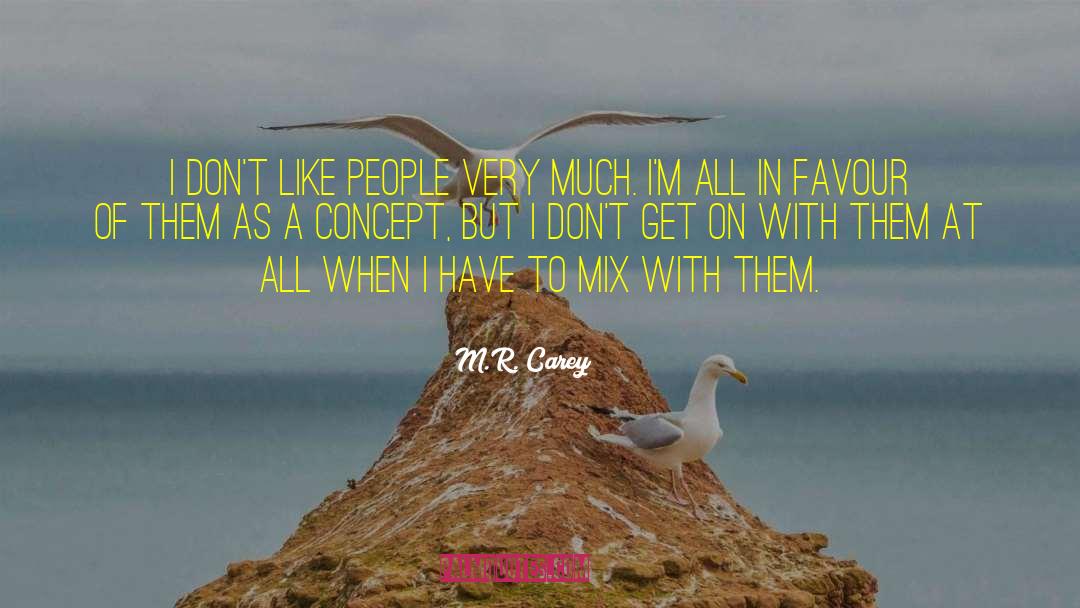 M.R. Carey Quotes: I don't like people very