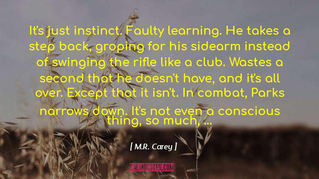 M.R. Carey Quotes: It's just instinct. Faulty learning.