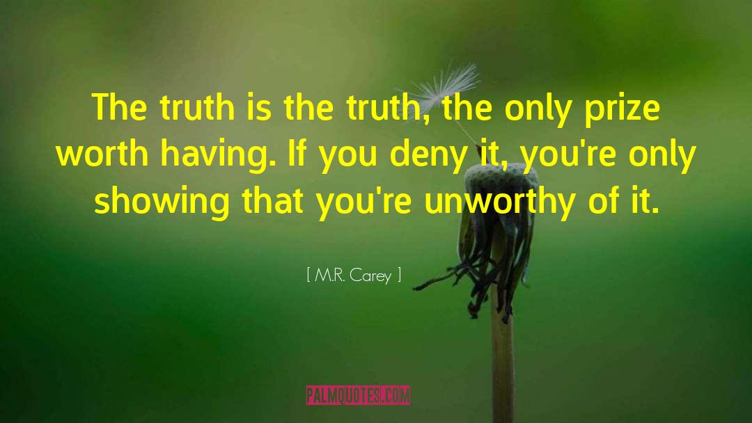 M.R. Carey Quotes: The truth is the truth,