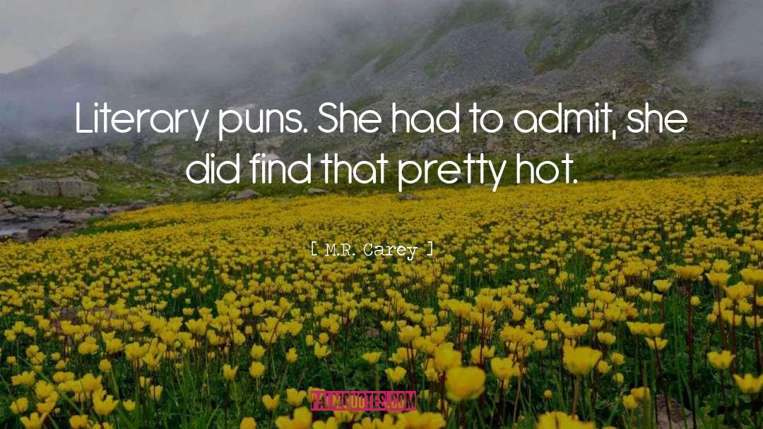 M.R. Carey Quotes: Literary puns. She had to