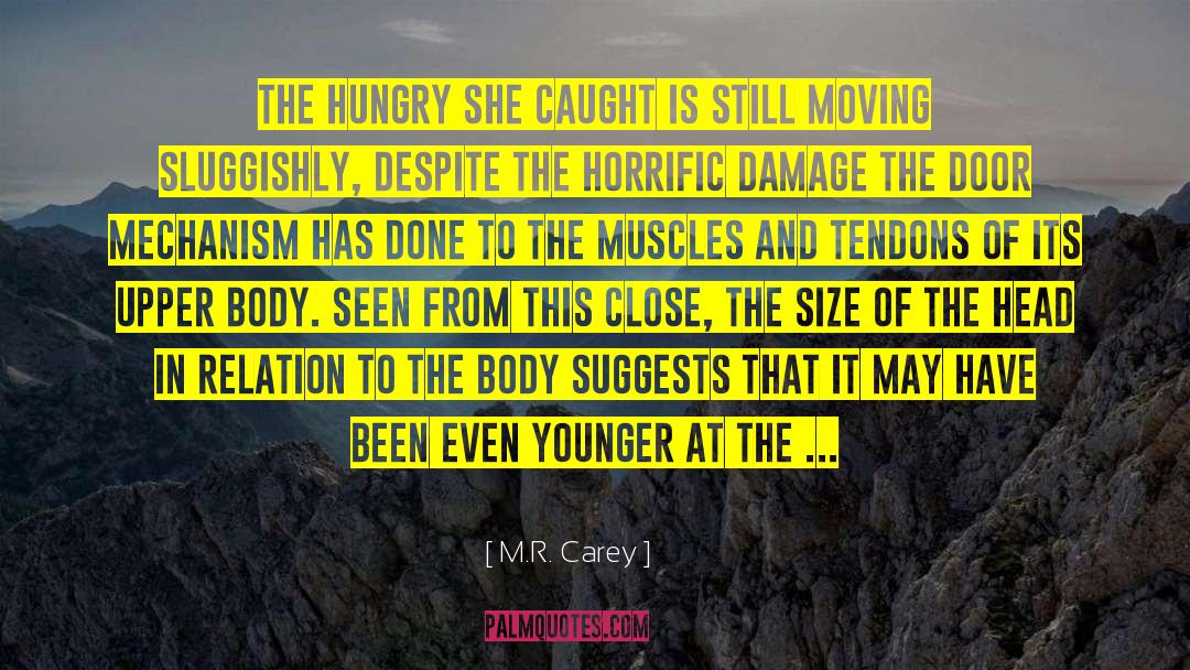 M.R. Carey Quotes: The hungry she caught is