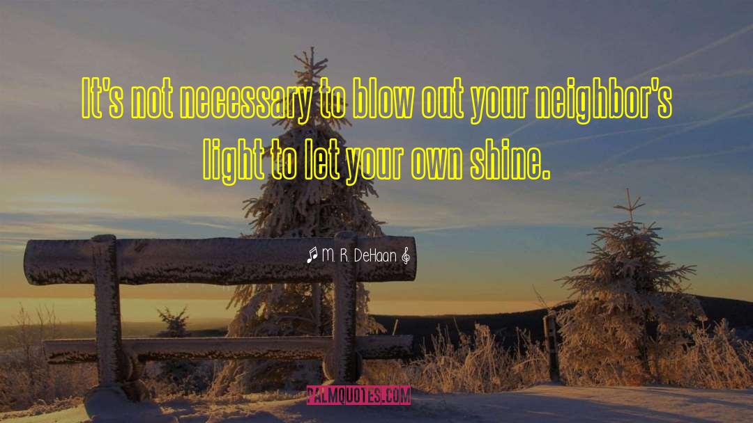 M. R. DeHaan Quotes: It's not necessary to blow