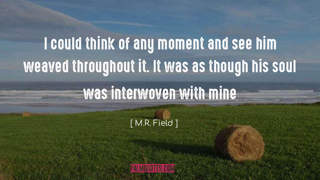 M.R. Field Quotes: I could think of any