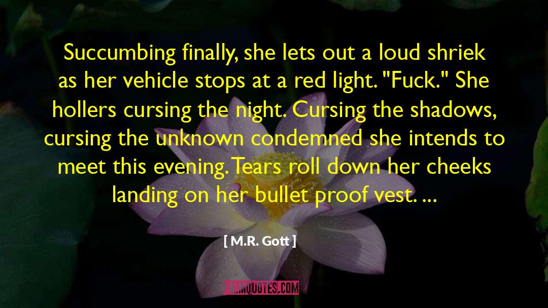 M.R. Gott Quotes: Succumbing finally, she lets out