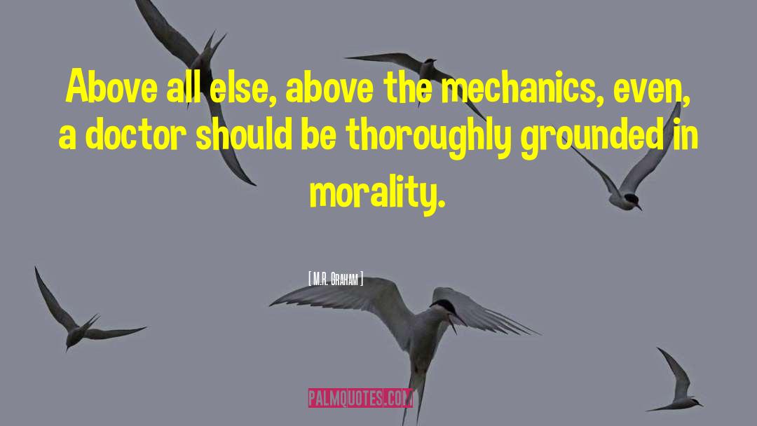 M.R. Graham Quotes: Above all else, above the