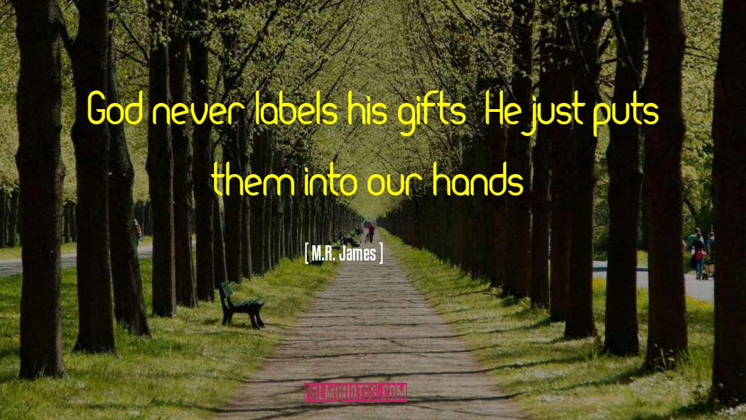 M.R. James Quotes: God never labels his gifts;