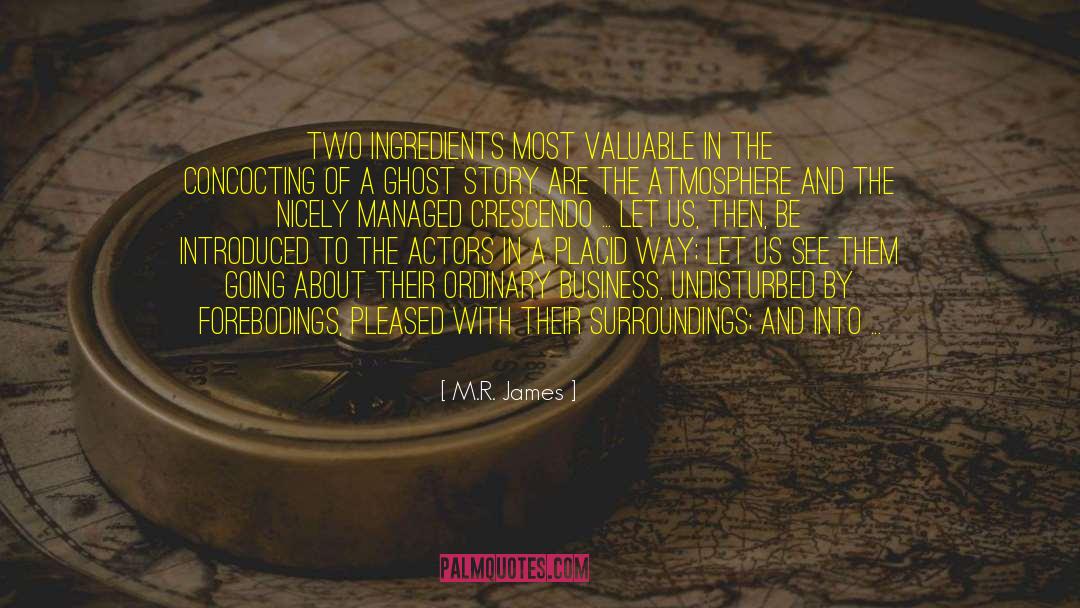 M.R. James Quotes: Two ingredients most valuable in