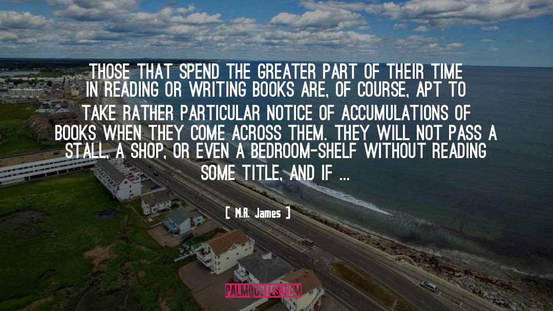 M.R. James Quotes: Those that spend the greater