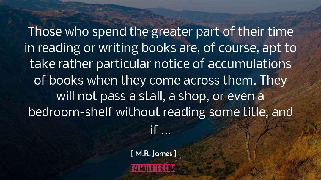 M.R. James Quotes: Those who spend the greater