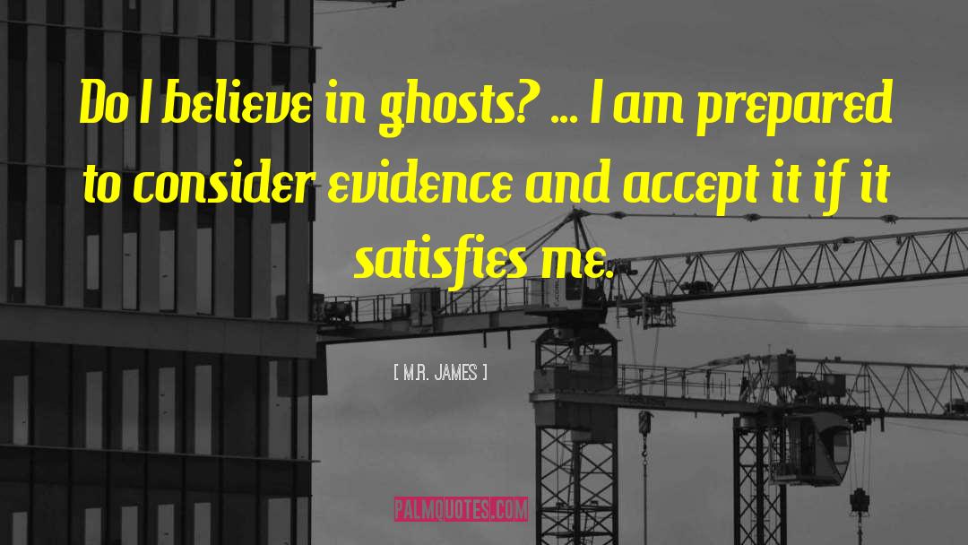 M.R. James Quotes: Do I believe in ghosts?