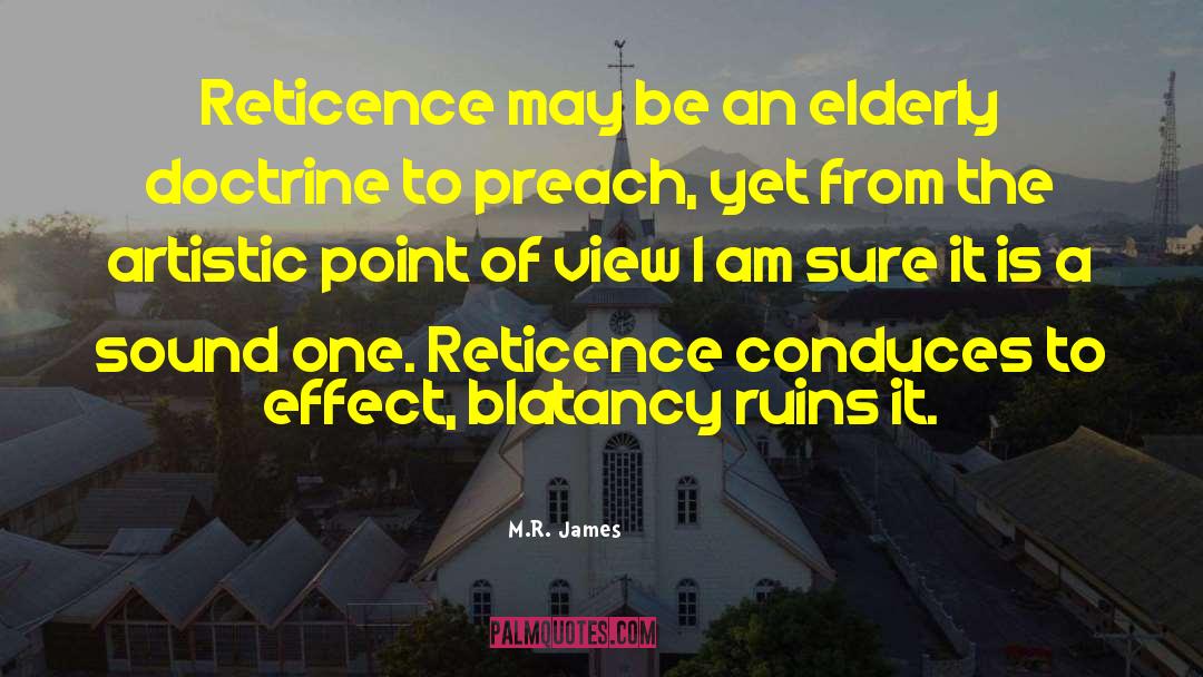 M.R. James Quotes: Reticence may be an elderly