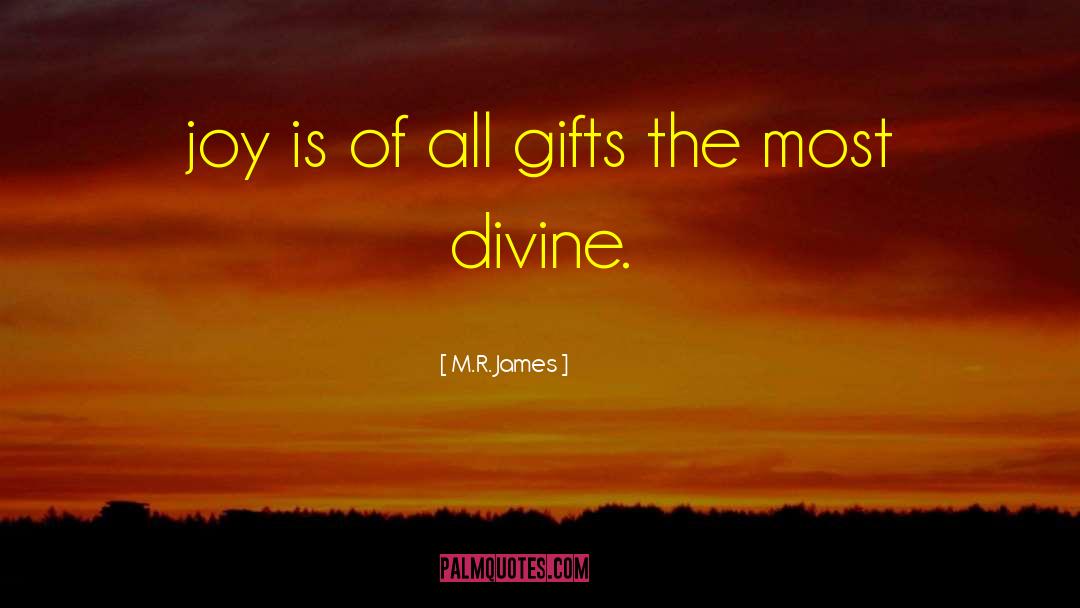 M.R. James Quotes: joy is of all gifts