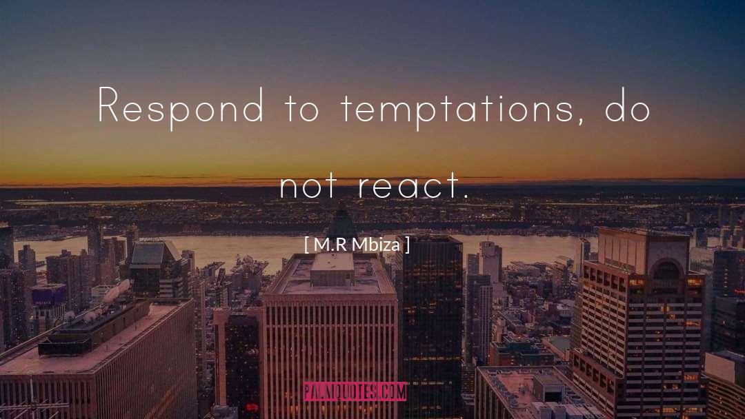 M.R Mbiza Quotes: Respond to temptations, do not