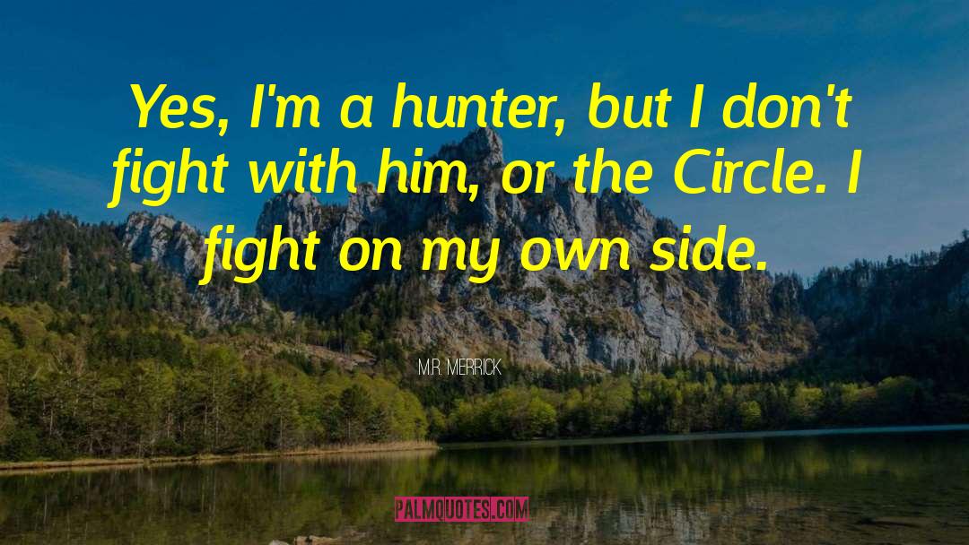 M.R. Merrick Quotes: Yes, I'm a hunter, but