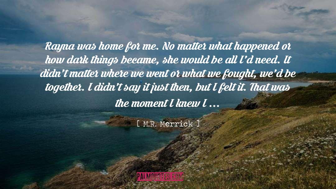 M.R. Merrick Quotes: Rayna was home for me.