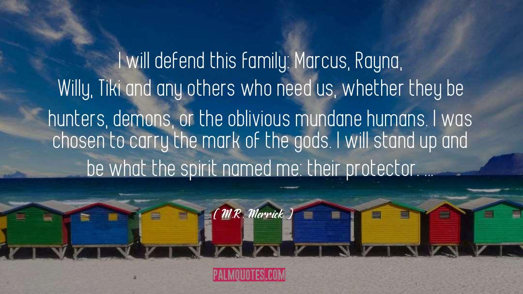 M.R. Merrick Quotes: I will defend this family: