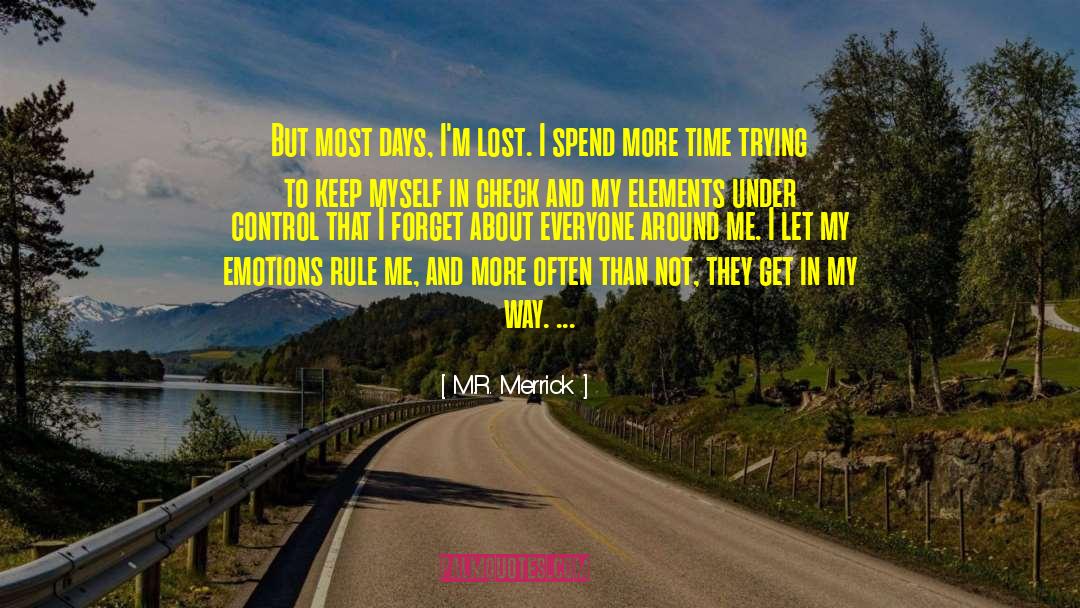 M.R. Merrick Quotes: But most days, I'm lost.