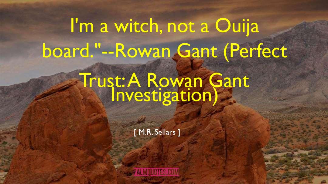 M.R. Sellars Quotes: I'm a witch, not a