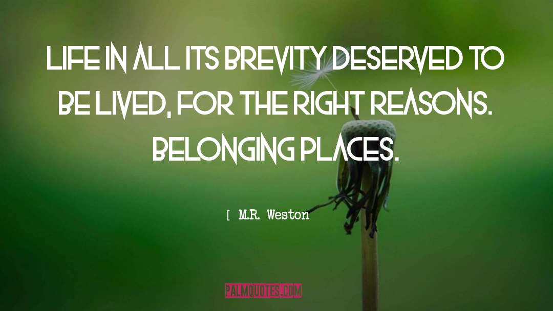 M.R. Weston Quotes: Life in all its brevity