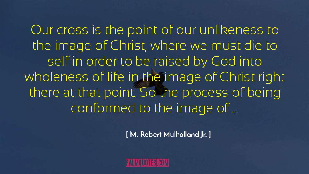 M. Robert Mulholland Jr. Quotes: Our cross is the point