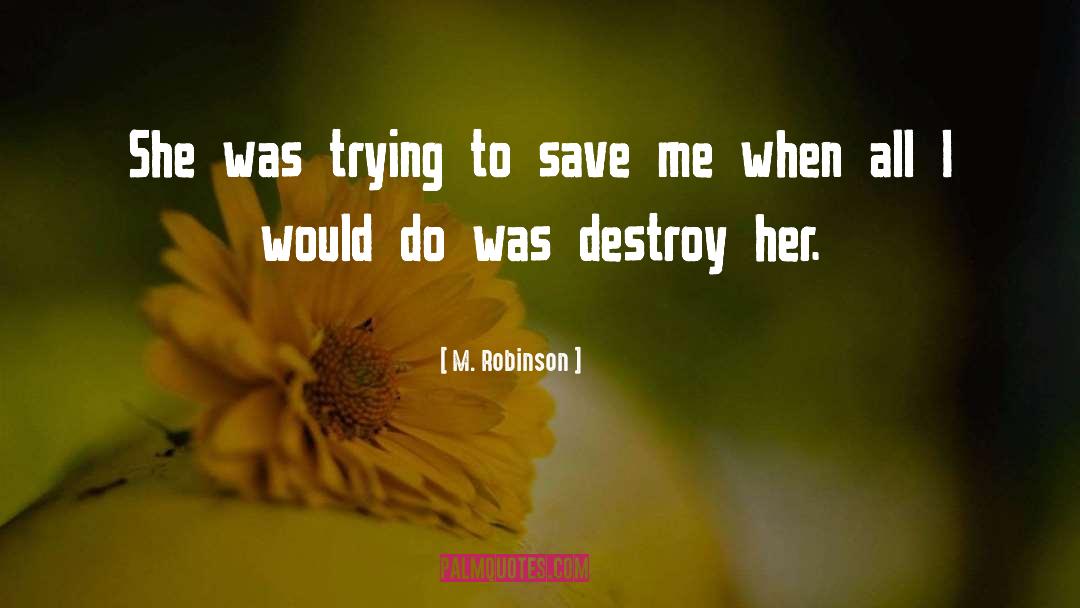 M. Robinson Quotes: She was trying to save
