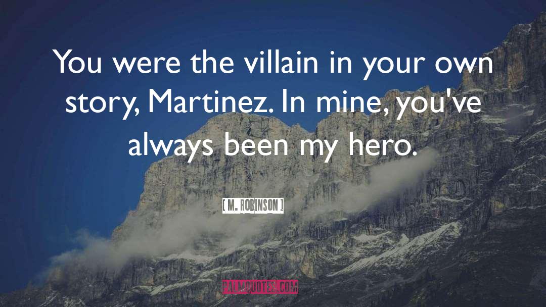 M. Robinson Quotes: You were the villain in