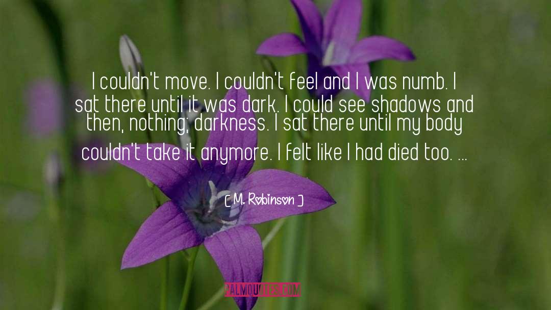 M. Robinson Quotes: I couldn't move. I couldn't