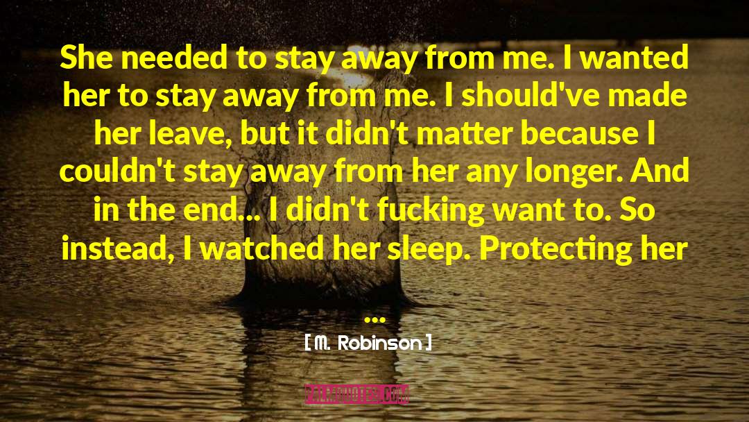 M. Robinson Quotes: She needed to stay away